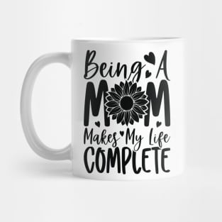 being a mom makes my life complete Mug